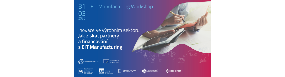 Workshop: Inovace ve výrobním sektoru: Jak získat partnery a financování s EIT Manufacturing